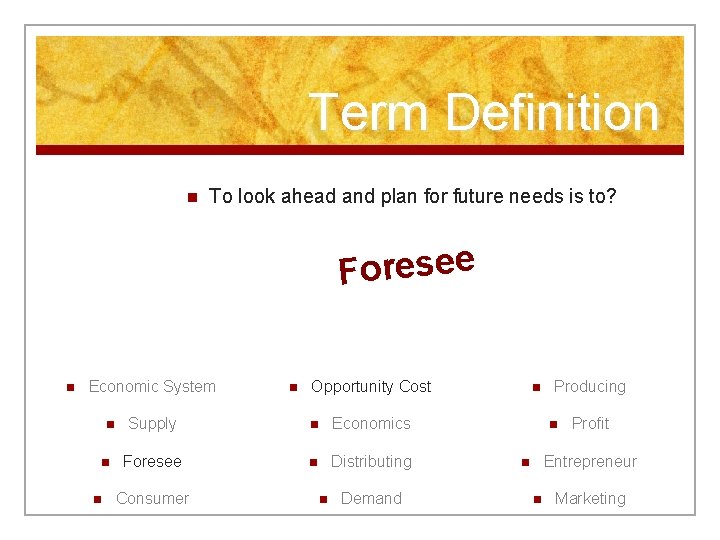 Term Definition n To look ahead and plan for future needs is to? Foresee