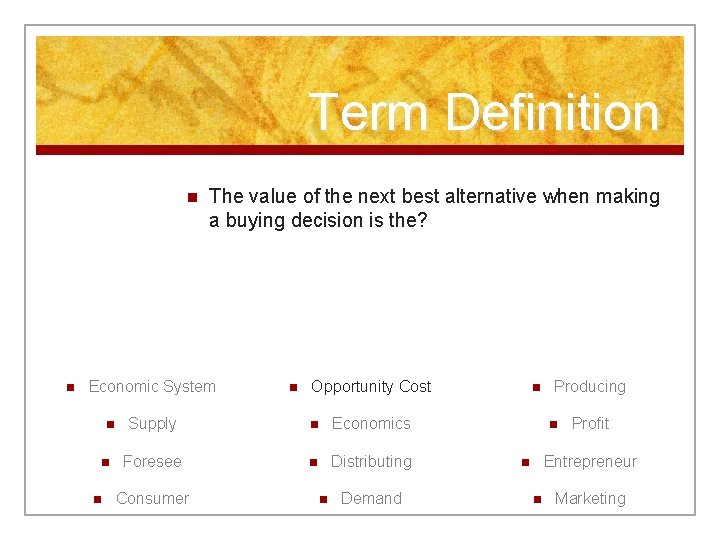 Term Definition n n The value of the next best alternative when making a