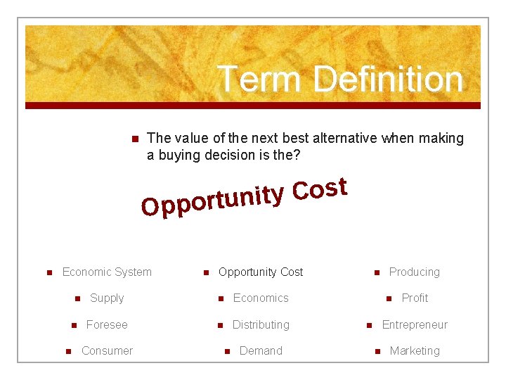 Term Definition n The value of the next best alternative when making a buying