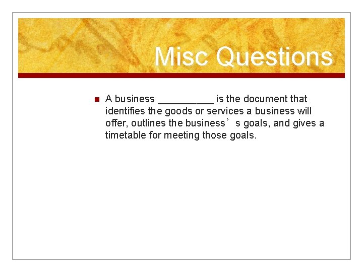 Misc Questions n A business _____ is the document that identifies the goods or