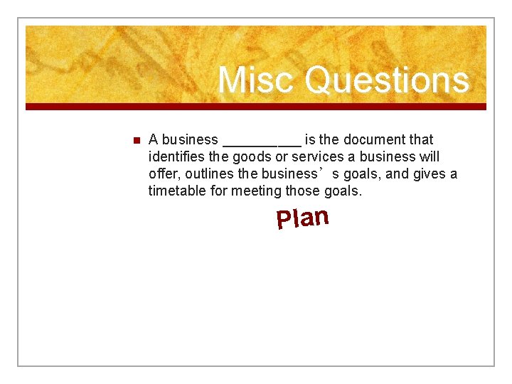 Misc Questions n A business _____ is the document that identifies the goods or