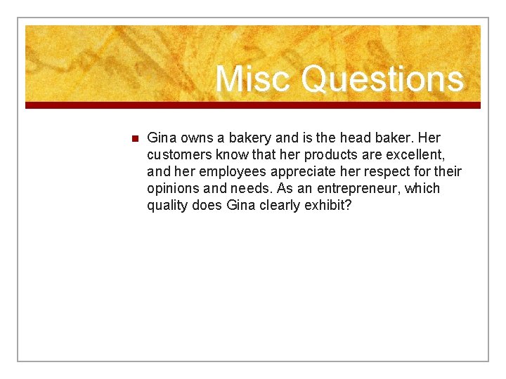Misc Questions n Gina owns a bakery and is the head baker. Her customers