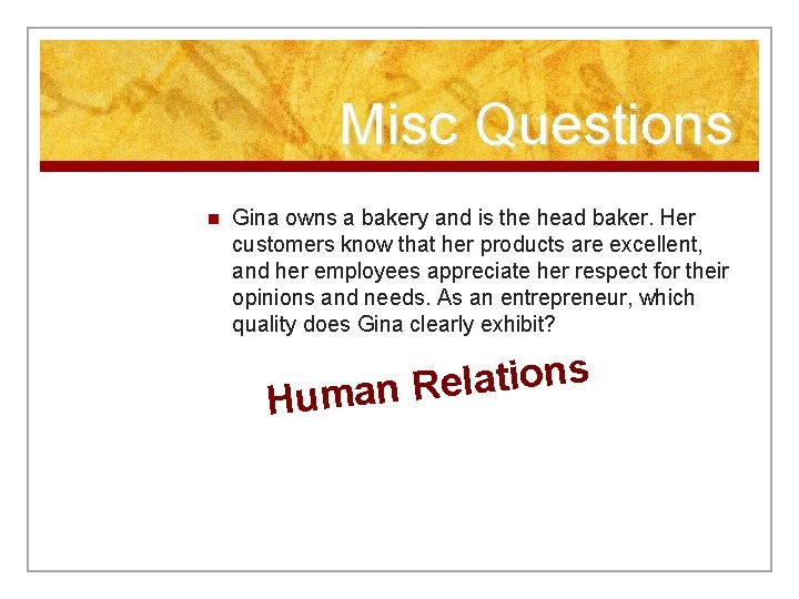 Misc Questions n Gina owns a bakery and is the head baker. Her customers