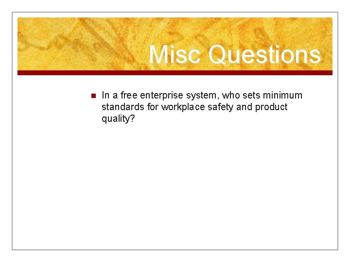 Misc Questions n In a free enterprise system, who sets minimum standards for workplace
