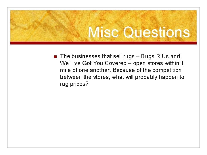 Misc Questions n The businesses that sell rugs – Rugs R Us and We’ve