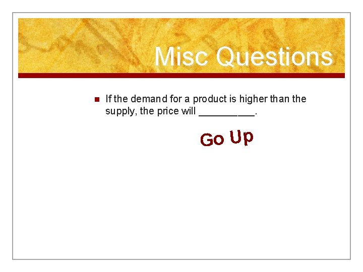 Misc Questions n If the demand for a product is higher than the supply,