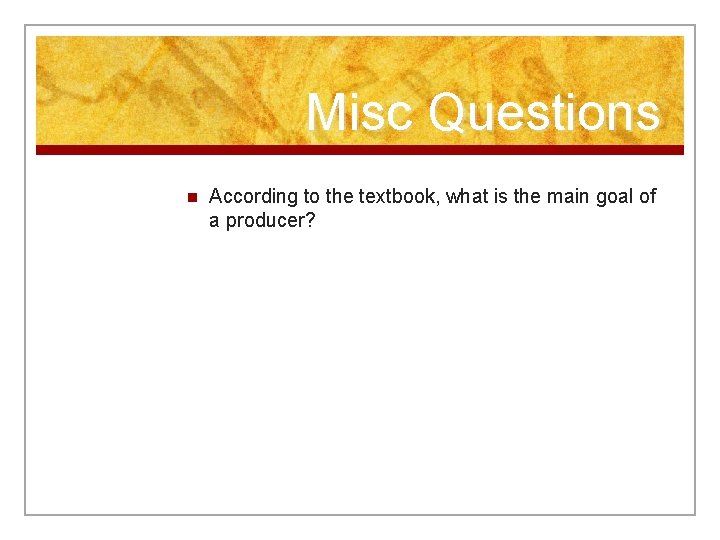 Misc Questions n According to the textbook, what is the main goal of a