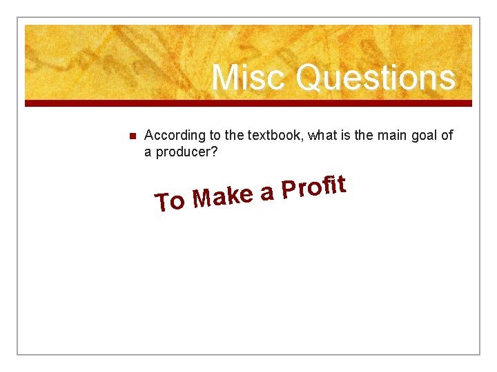 Misc Questions n According to the textbook, what is the main goal of a