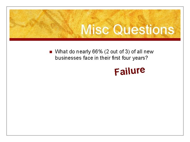 Misc Questions n What do nearly 66% (2 out of 3) of all new