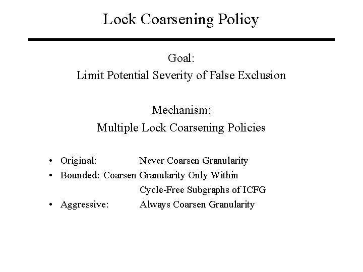 Lock Coarsening Policy Goal: Limit Potential Severity of False Exclusion Mechanism: Multiple Lock Coarsening