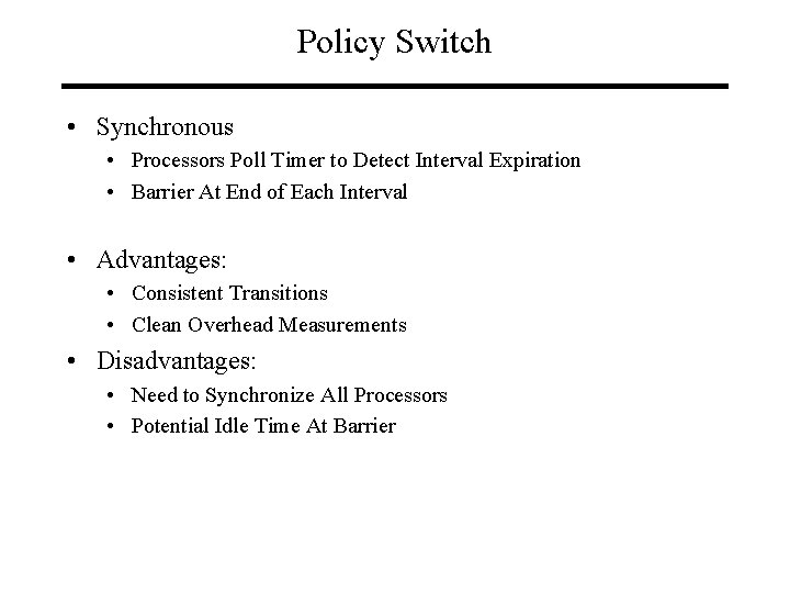 Policy Switch • Synchronous • Processors Poll Timer to Detect Interval Expiration • Barrier