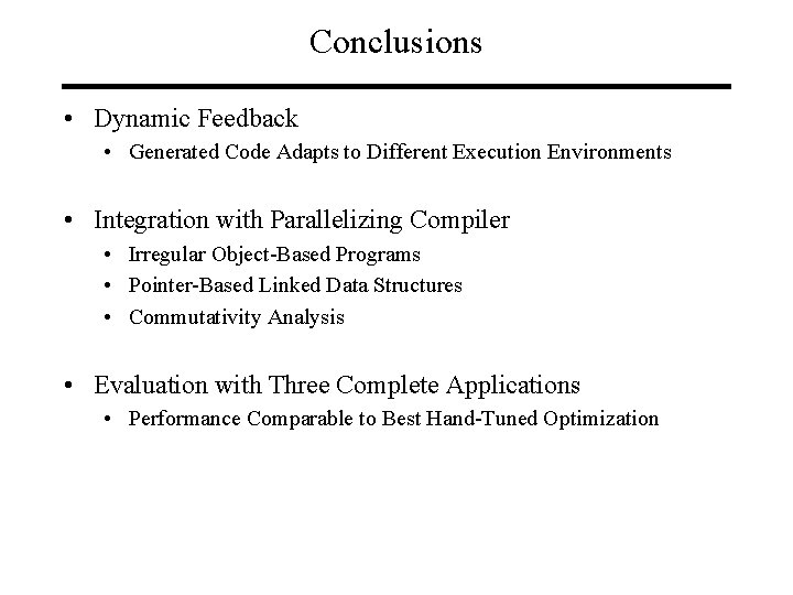 Conclusions • Dynamic Feedback • Generated Code Adapts to Different Execution Environments • Integration