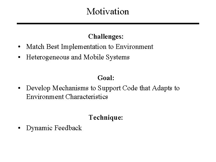 Motivation Challenges: • Match Best Implementation to Environment • Heterogeneous and Mobile Systems Goal: