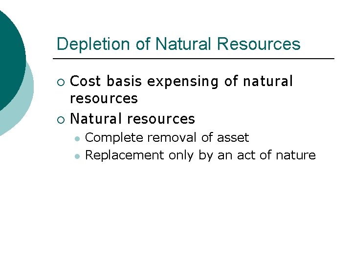 Depletion of Natural Resources Cost basis expensing of natural resources ¡ Natural resources ¡