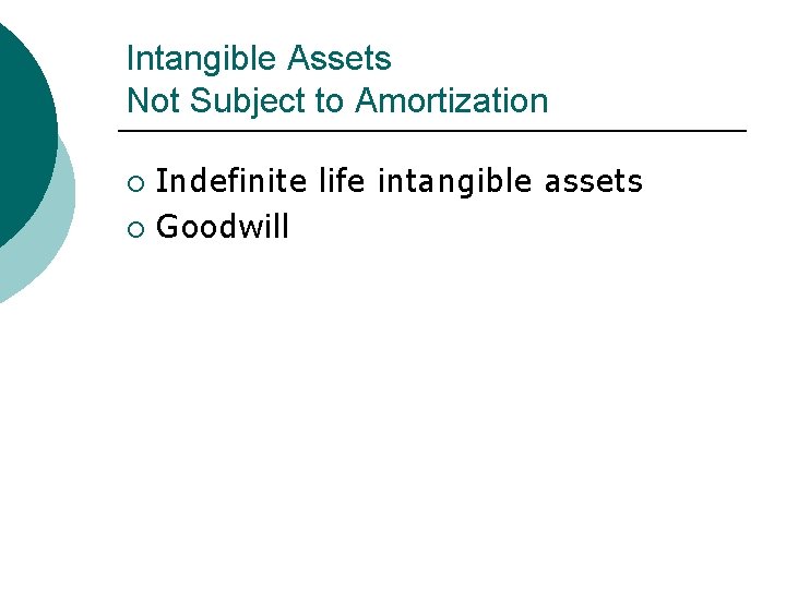 Intangible Assets Not Subject to Amortization Indefinite life intangible assets ¡ Goodwill ¡ 