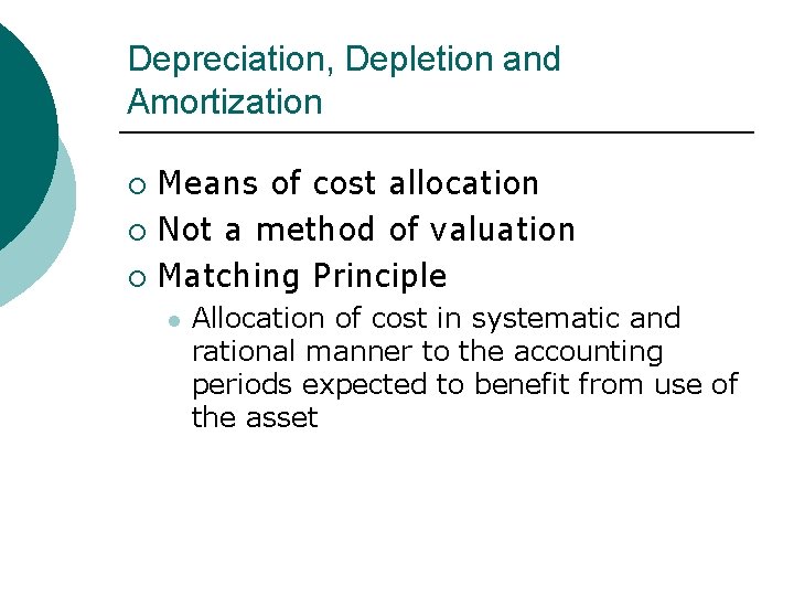 Depreciation, Depletion and Amortization Means of cost allocation ¡ Not a method of valuation