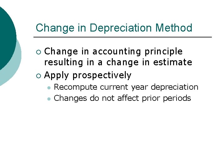 Change in Depreciation Method Change in accounting principle resulting in a change in estimate