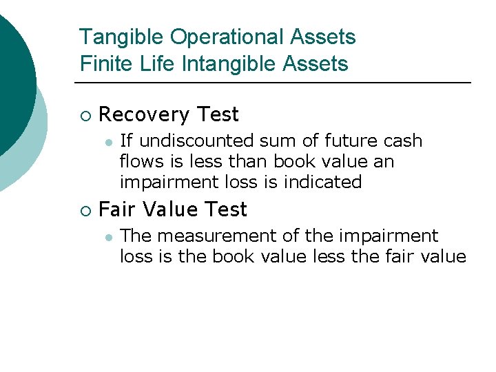 Tangible Operational Assets Finite Life Intangible Assets ¡ Recovery Test l ¡ If undiscounted