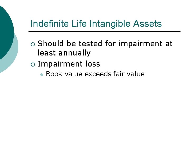 Indefinite Life Intangible Assets Should be tested for impairment at least annually ¡ Impairment