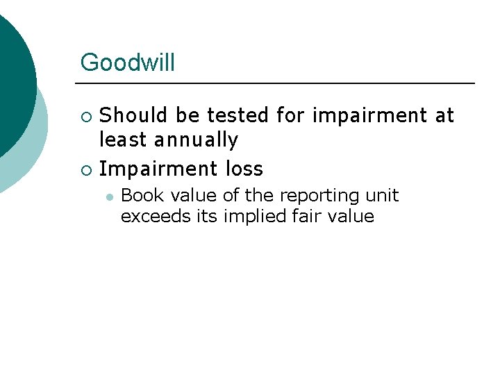 Goodwill Should be tested for impairment at least annually ¡ Impairment loss ¡ l