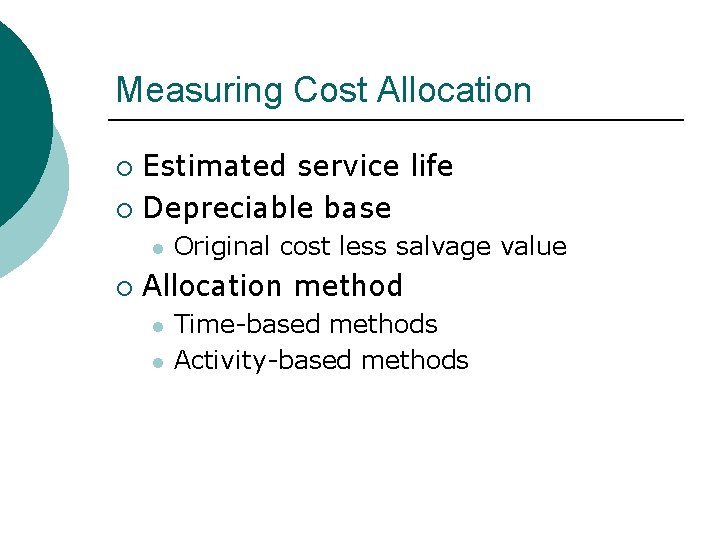 Measuring Cost Allocation Estimated service life ¡ Depreciable base ¡ l ¡ Original cost