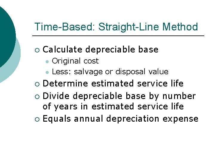 Time-Based: Straight-Line Method ¡ Calculate depreciable base l l Original cost Less: salvage or