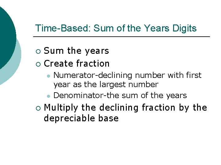 Time-Based: Sum of the Years Digits Sum the years ¡ Create fraction ¡ l