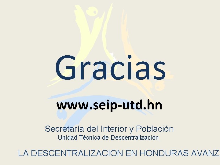 Gracias www. seip-utd. hn Secretaría del Interior y Población Unidad Técnica de Descentralización LA