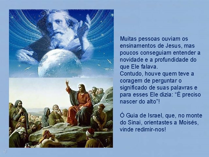 Muitas pessoas ouviam os ensinamentos de Jesus, mas poucos conseguiam entender a novidade e