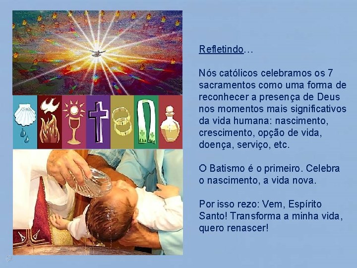 Refletindo… Nós católicos celebramos os 7 sacramentos como uma forma de reconhecer a presença