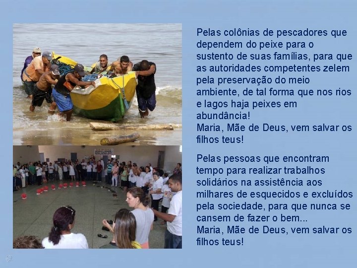 Pelas colônias de pescadores que dependem do peixe para o sustento de suas famílias,