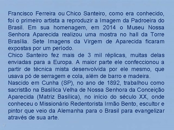 Francisco Ferreira ou Chico Santeiro, como era conhecido, foi o primeiro artista a reproduzir