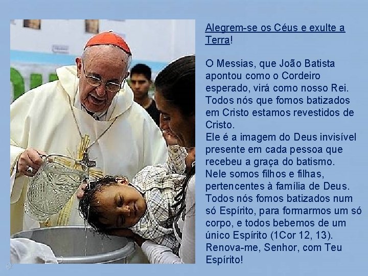 Alegrem-se os Céus e exulte a Terra! O Messias, que João Batista apontou como