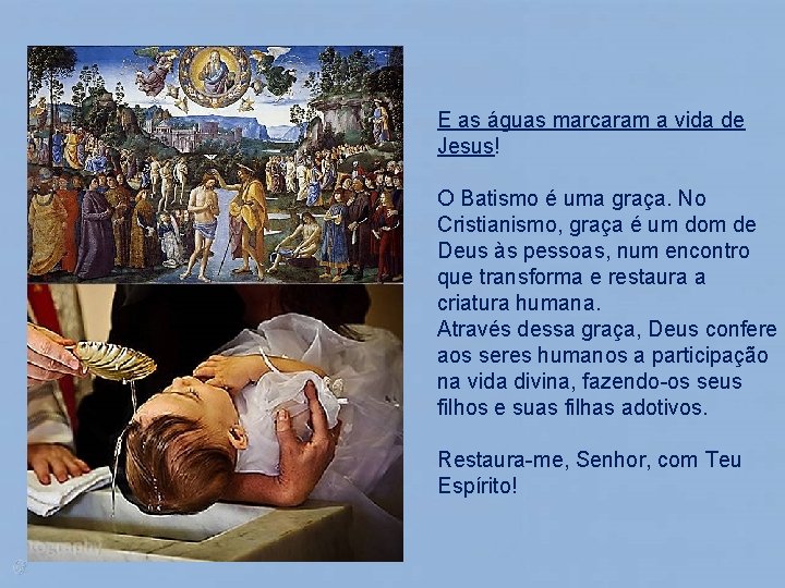 E as águas marcaram a vida de Jesus! O Batismo é uma graça. No