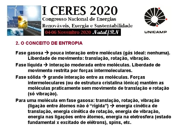 2. O CONCEITO DE ENTROPIA Fase gasosa pouca interação entre moléculas (gás ideal: nenhuma).