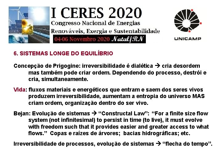 6. SISTEMAS LONGE DO EQUILÍBRIO Concepção de Prigogine: irreversibilidade é dialética cria desordem mas