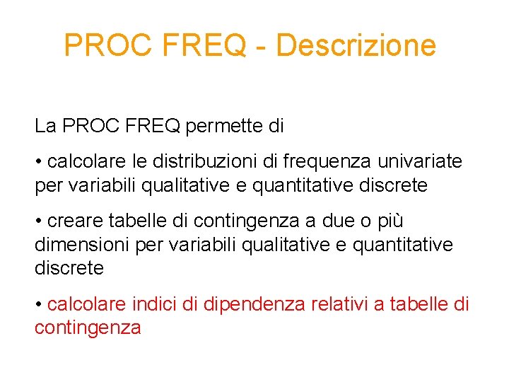 PROC FREQ - Descrizione La PROC FREQ permette di • calcolare le distribuzioni di
