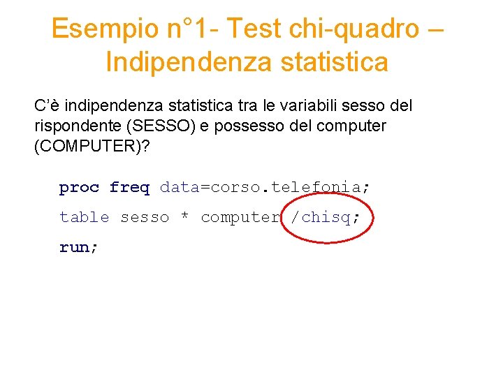 Esempio n° 1 - Test chi-quadro – Indipendenza statistica C’è indipendenza statistica tra le