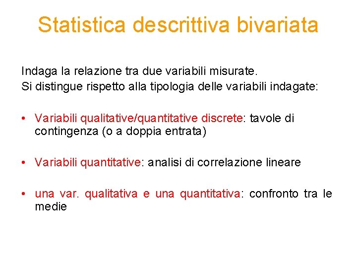 Statistica descrittiva bivariata Indaga la relazione tra due variabili misurate. Si distingue rispetto alla