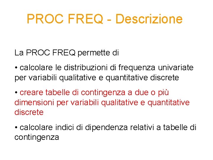 PROC FREQ - Descrizione La PROC FREQ permette di • calcolare le distribuzioni di