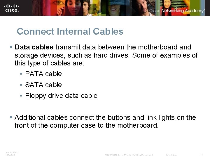 Connect Internal Cables § Data cables transmit data between the motherboard and storage devices,