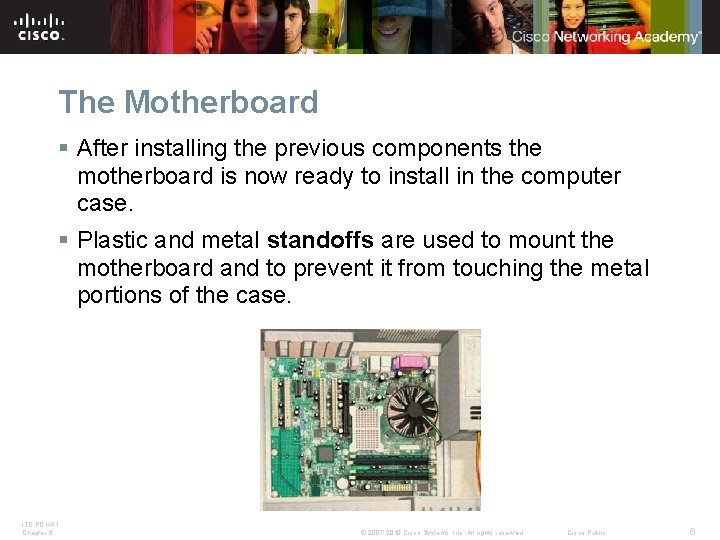 The Motherboard § After installing the previous components the motherboard is now ready to