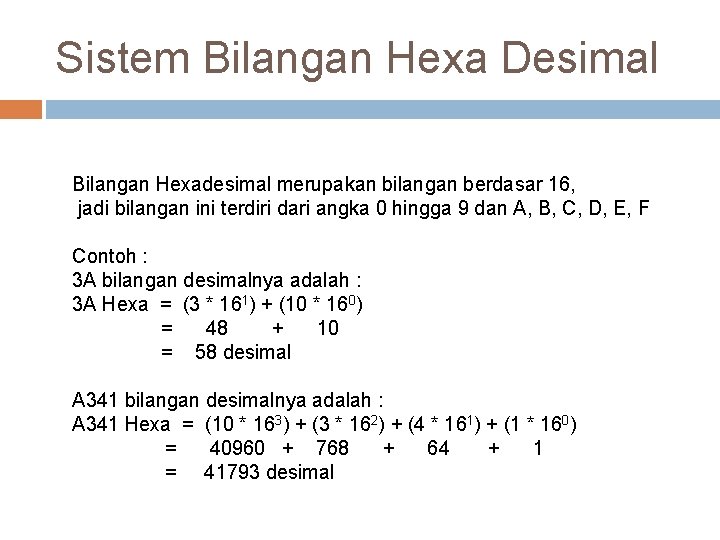 Sistem Bilangan Hexa Desimal Bilangan Hexadesimal merupakan bilangan berdasar 16, jadi bilangan ini terdiri Sistem Bilangan Hexa Desimal Bilangan Hexadesimal merupakan bilangan berdasar 16, jadi bilangan ini terdiri