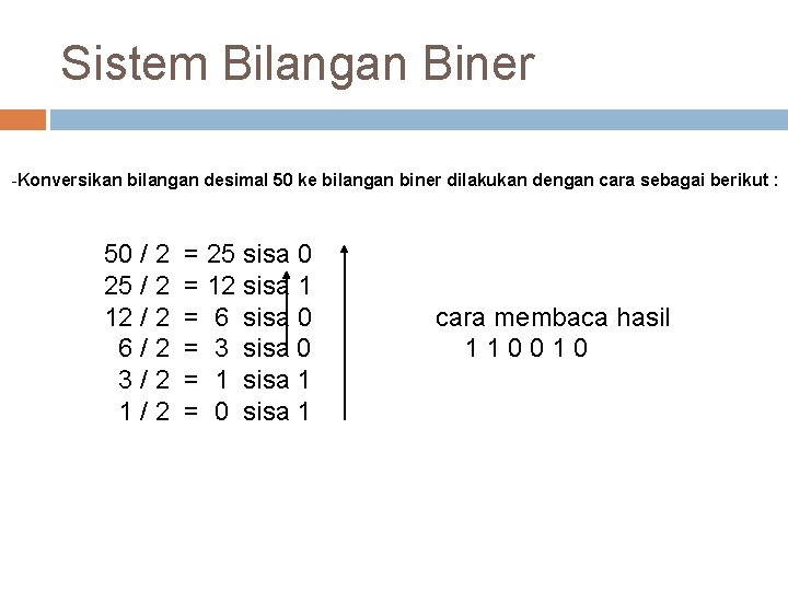 Sistem Bilangan Biner -Konversikan bilangan desimal 50 ke bilangan biner dilakukan dengan cara sebagai
