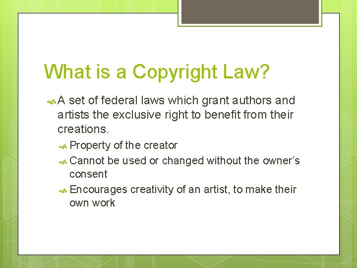 What is a Copyright Law? A set of federal laws which grant authors and