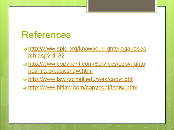 References http: //www. splc. org/knowyourrights/legalresea rch. asp? id=32 http: //www. copyright. com/Services/copyrighto ncampus/basics/law. html