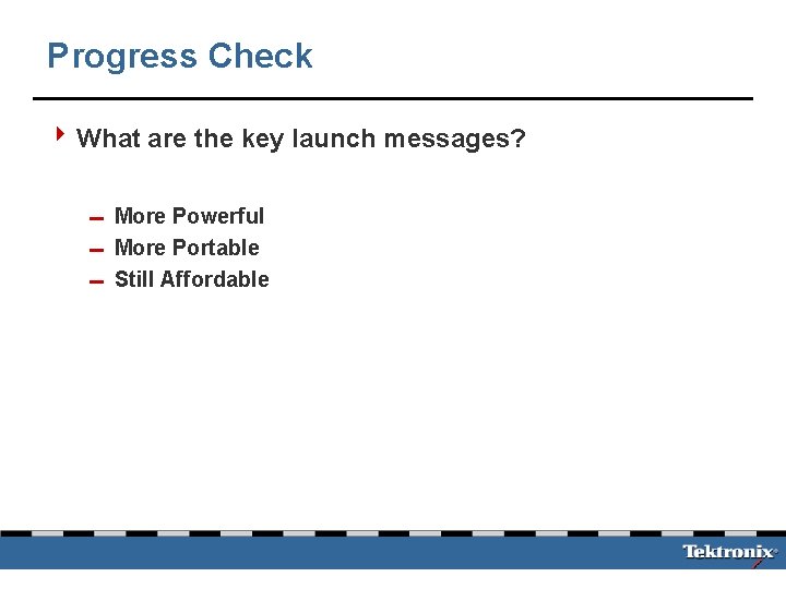 Progress Check 4 What are the key launch messages? 0 More Powerful 0 More