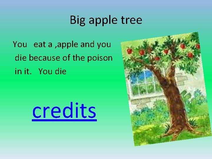 Big apple tree You eat a , apple and you die because of the
