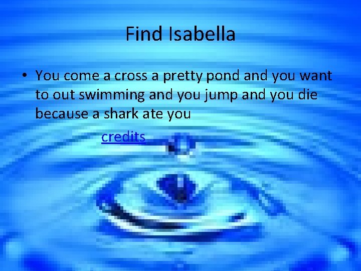 Find Isabella • You come a cross a pretty pond and you want to