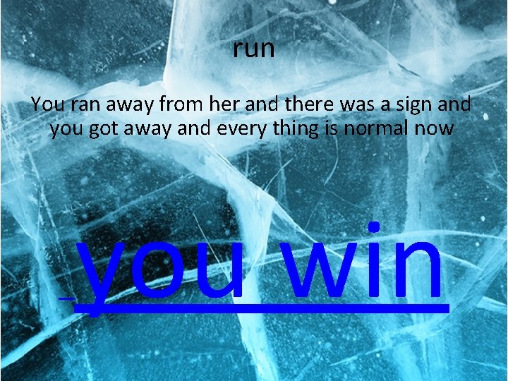 run You ran away from her and there was a sign and you got